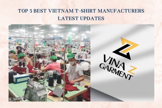 Top 5 Best Vietnam T-shirt Manufacturers Latest Updates